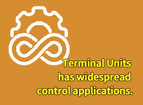 Terminal Units has widespread control applications. 