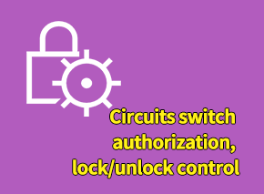 Circuits switch authorization, lock/unlock control. 